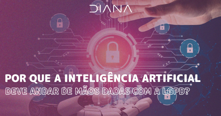 Por que a Inteligência Artificial deve andar de mãos dadas com a LGPD?