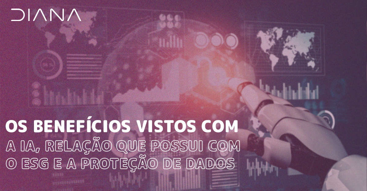 Os benefícios vistos com a IA, relação que possui com o ESG e a proteção de dados