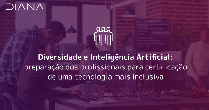 Diversidade e Inteligência Artificial: preparação dos profissionais para certificação de uma tecnologia mais inclusiva