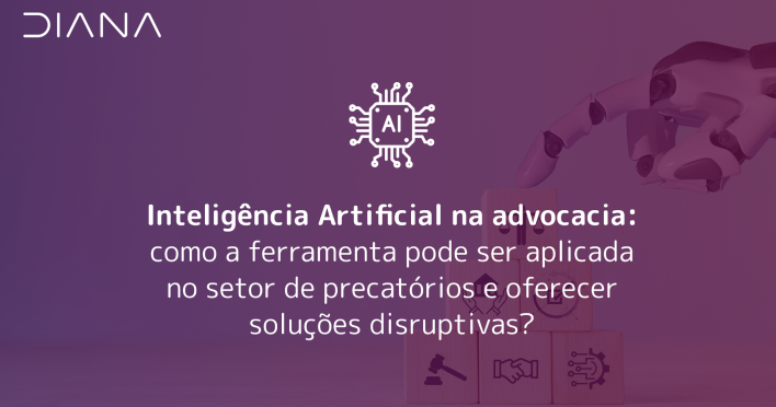 Inteligência Artificial na advocacia: como a ferramenta pode ser aplicada no setor de precatórios e oferecer soluções disruptivas?