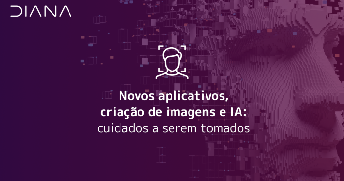 Novos aplicativos, criação de imagens e IA: cuidados a serem tomados