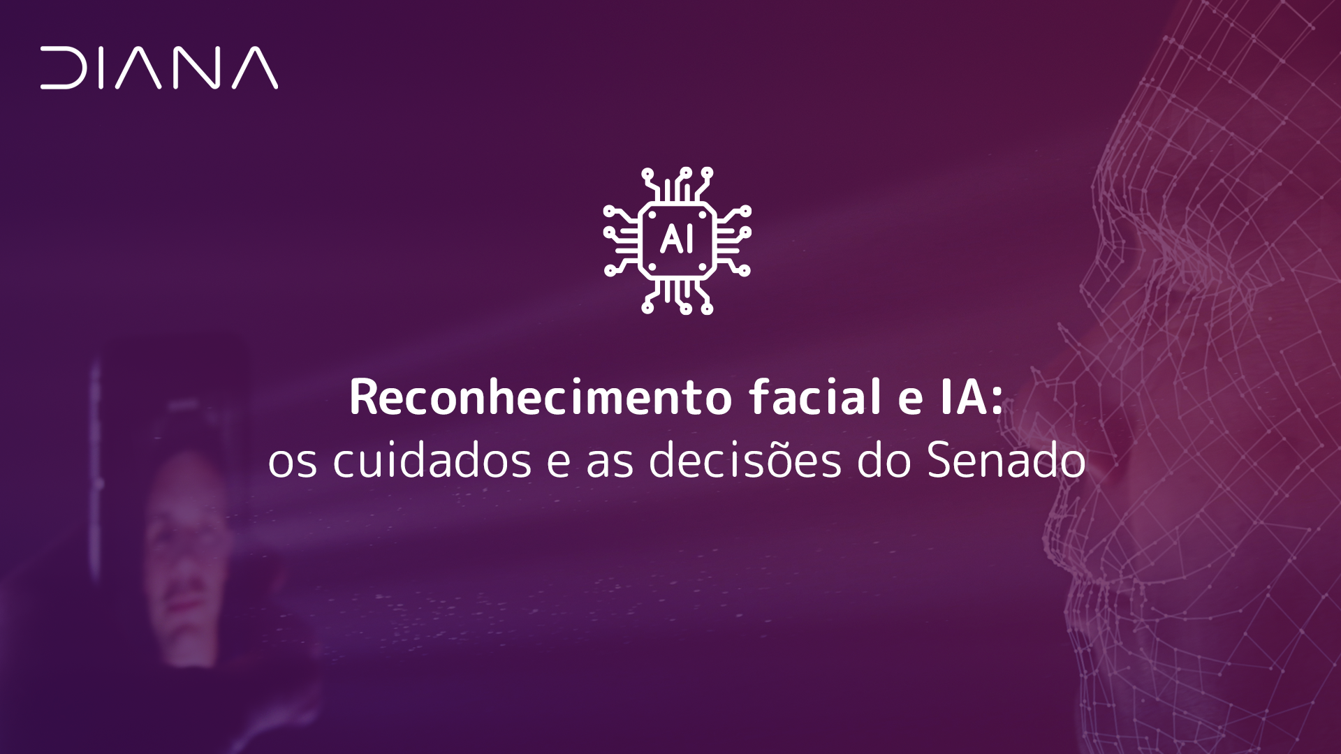 Reconhecimento facial e IA: os cuidados e as decisões do Senado