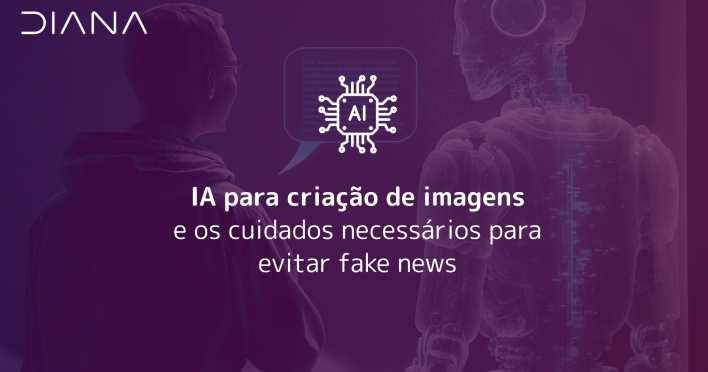 IA para criação de imagens e os cuidados necessários para evitar fake news